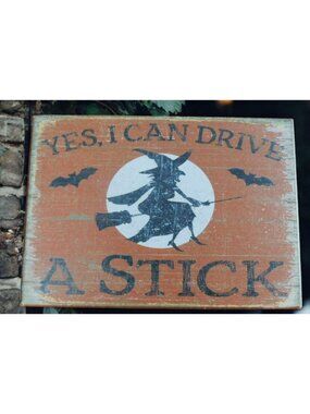Yes I Can Drive A Stick Halloween Witch Wooden Sign